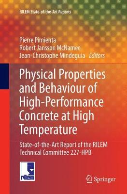 Physical Properties and Behaviour of High-Performance Concrete at High  Temperature: State-of-the-Art Report of the RILEM Technical Committee 227-HPB Softcover Reprint of the Original 1st 2019 ed.