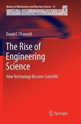 Rise of Engineering Science: How Technology Became Scientific Softcover Reprint of the Original 1st 2019 ed.