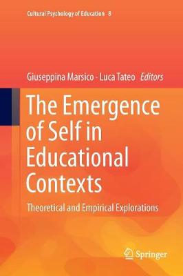 Emergence of Self in Educational Contexts: Theoretical and Empirical Explorations Softcover Reprint of the Original 1st 2018 ed.