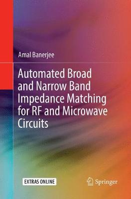 Automated Broad and Narrow Band Impedance Matching for RF and Microwave  Circuits Softcover Reprint of the Original 1st 2019 ed.