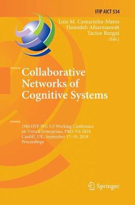Collaborative Networks of Cognitive Systems: 19th IFIP WG 5.5 Working Conference on Virtual Enterprises, PRO-VE 2018,  Cardiff, UK, September 17-19, 2018, Proceedings Softcover Reprint of the Original 1st 2018 ed.