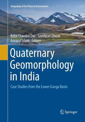 Quaternary Geomorphology in India: Case Studies from the Lower Ganga Basin Softcover Reprint of the Original 1st 2019 ed.