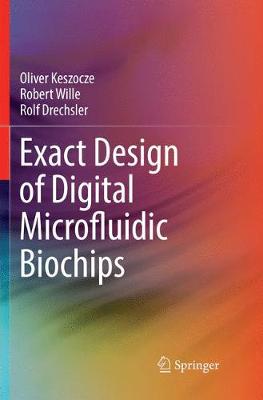 Exact Design of Digital Microfluidic Biochips Softcover Reprint of the Original 1st 2019 ed.