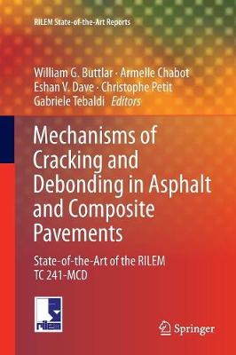 Mechanisms of Cracking and Debonding in Asphalt and Composite Pavements: State-of-the-Art of the RILEM TC 241-MCD Softcover Reprint of the Original 1st 2018 ed.