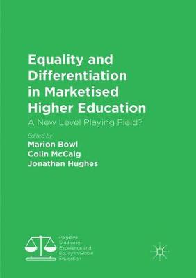 Equality and Differentiation in Marketised Higher Education: A New Level Playing Field? Softcover Reprint of the Original 1st 2018 ed.