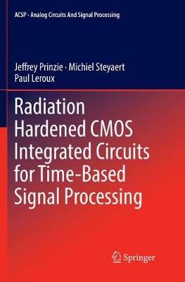 Radiation Hardened CMOS Integrated Circuits for Time-Based Signal Processing Softcover reprint of the original 1st ed. 2018