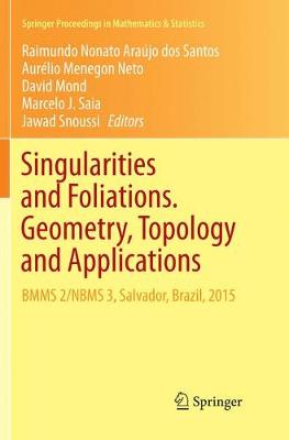 Singularities and Foliations. Geometry, Topology and Applications: BMMS 2/NBMS 3, Salvador, Brazil, 2015 Softcover Reprint of the Original 1st 2018 ed.