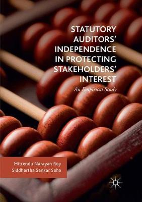 Statutory Auditors Independence in Protecting Stakeholders Interest: An Empirical Study Softcover reprint of the original 1st ed. 2018