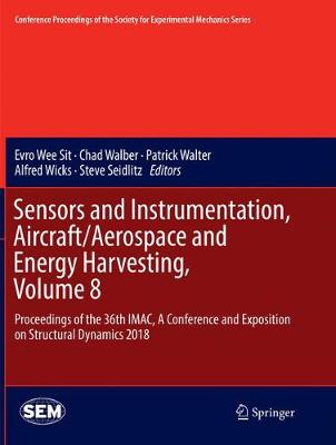 Sensors and Instrumentation, Aircraft/Aerospace and Energy Harvesting ,  Volume 8: Proceedings of the 36th IMAC, A Conference and Exposition on Structural  Dynamics 2018 Softcover Reprint of the Original 1st 2019 ed.