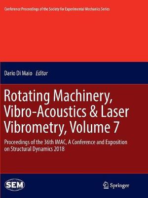 Rotating Machinery, Vibro-Acoustics & Laser Vibrometry, Volume 7: Proceedings of the 36th IMAC, A Conference and Exposition on Structural  Dynamics 2018 Softcover Reprint of the Original 1st 2019 ed.