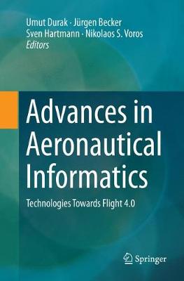 Advances in Aeronautical Informatics: Technologies Towards Flight 4.0 Softcover reprint of the original 1st ed. 2018