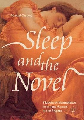 Sleep and the Novel: Fictions of Somnolence from Jane Austen to the Present Softcover Reprint of the Original 1st 2018 ed.