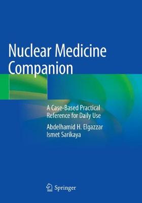 Nuclear Medicine Companion: A Case-Based Practical Reference for Daily Use Softcover Reprint of the Original 1st 2018 ed.