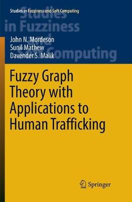 Fuzzy Graph Theory with Applications to Human Trafficking Softcover Reprint of the Original 1st 2018 ed.