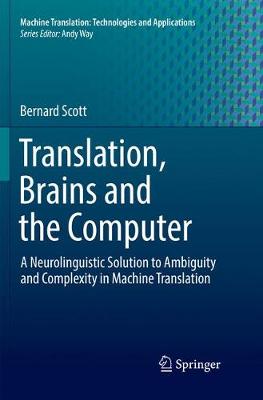 Translation, Brains and the Computer: A Neurolinguistic Solution to Ambiguity and Complexity in Machine Translation Softcover Reprint of the Original 1st 2018 ed.