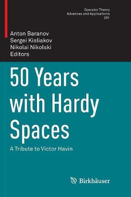 50 Years with Hardy Spaces: A Tribute to Victor Havin Softcover Reprint of the Original 1st 2018 ed.