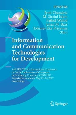 Information and Communication Technologies for Development: 14th IFIP WG 9.4 International Conference on Social Implications of  Computers in Developing Countries, ICT4D 2017, Yogyakarta, Indonesia, May 22-24, 2017, Proceedings Softcover reprint of the original 1st ed. 2017