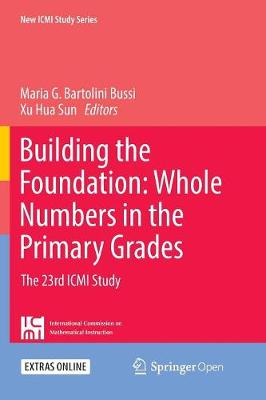 Building the Foundation: Whole Numbers in the Primary Grades: The 23rd ICMI Study Softcover Reprint of the Original 1st 2018 ed.