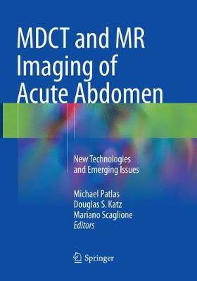 MDCT and MR Imaging of Acute Abdomen: New Technologies and Emerging Issues Softcover Reprint of the Original 1st 2018 ed.
