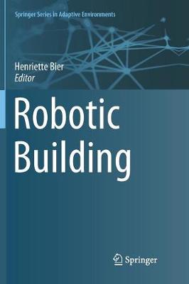 Robotic Building Softcover Reprint of the Original 1st 2018 ed.