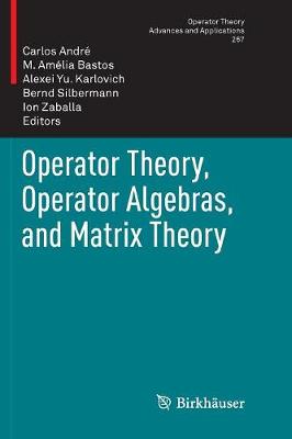 Operator Theory, Operator Algebras, and Matrix Theory Softcover Reprint of the Original 1st 2018 ed.