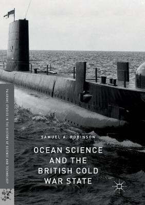 Ocean Science and the British Cold War State Softcover Reprint of the Original 1st 2018 ed.