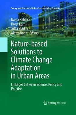 Nature-Based Solutions to Climate Change Adaptation in Urban Areas: Linkages between Science, Policy and Practice Softcover reprint of the original 1st ed. 2017