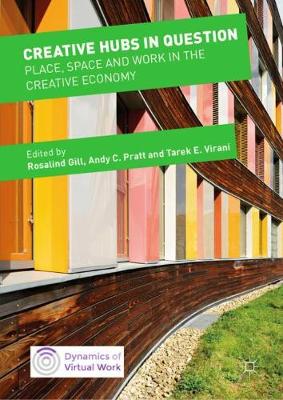 Creative Hubs in Question : Place, Space and Work in the Creative Economy