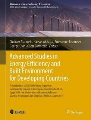 Advanced Studies in Energy Efficiency and Built Environment for Developing Countries: Proceedings of IEREK Conferences: Improving Sustainability Concept in Developing Countries (ISCDC-2), Egypt 2017 and Alternative and Renewable Energy Quest in Architecture and Urbanism (AREQ-2), Spain 2017