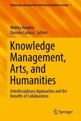 Knowledge Management, Arts, and Humanities: Interdisciplinary Approaches and the Benefits of Collaboration 2019 ed.
