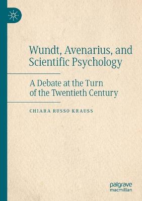 Wundt, Avenarius, and Scientific Psychology: A Debate at the Turn of the Twentieth Century 2019 ed.