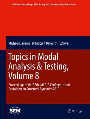 Topics in Modal Analysis & Testing, Volume 8: Proceedings of the 37th IMAC, A Conference and Exposition on Structural  Dynamics 2019 2020 ed.