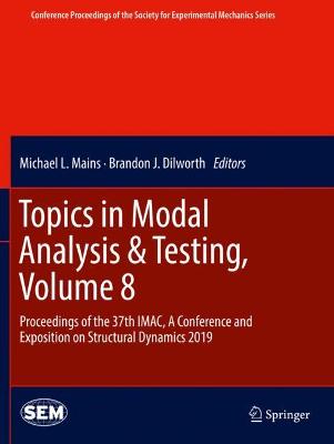 Topics in Modal Analysis & Testing, Volume 8: Proceedings of the 37th IMAC, A Conference and Exposition on Structural  Dynamics 2019 2020 ed.