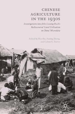 Chinese Agriculture in the 1930s: Investigations into John Lossing Buck's Rediscovered 'Land Utilization in China' Microdata
