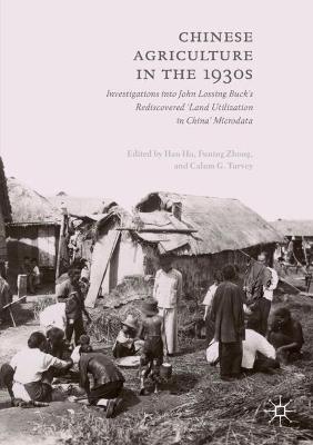 Chinese Agriculture in the 1930s: Investigations into John Lossing Bucks Rediscovered Land Utilization in  China Microdata 2019 ed.