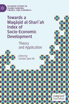 Towards a Maqid al-Sharah Index of Socio-Economic Development: Theory and Application 2019 ed.