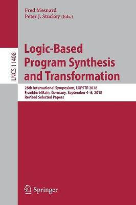 Logic-Based Program Synthesis and Transformation: 28th International Symposium, LOPSTR 2018, Frankfurt/Main, Germany,  September 4-6, 2018, Revised Selected Papers 2019 ed.