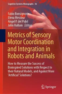Metrics of Sensory Motor Coordination and Integration in Robots and Animals: How to Measure the Success of Bioinspired Solutions with Respect to their Natural Models, and Against More 'Artificial' Solutions?