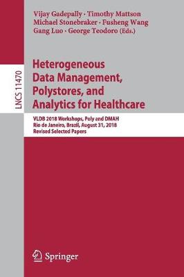 Heterogeneous Data Management, Polystores, and Analytics for Healthcare: VLDB 2018 Workshops, Poly and DMAH, Rio de Janeiro, Brazil, August 31, 2018,  Revised Selected Papers 2019 ed.