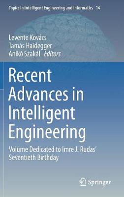 Recent Advances in Intelligent Engineering: Volume Dedicated to Imre J. Rudas' Seventieth Birthday