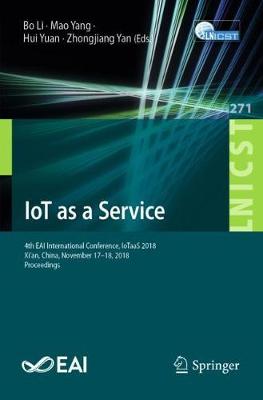 IoT as a Service: 4th EAI International Conference, IoTaaS 2018, Xian, China, November 1718,  2018, Proceedings 2019 ed.