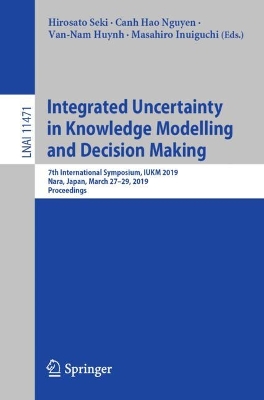 Integrated Uncertainty in Knowledge Modelling and Decision Making: 7th International Symposium, IUKM 2019, Nara, Japan, March 2729, 2019,  Proceedings 2019 ed.