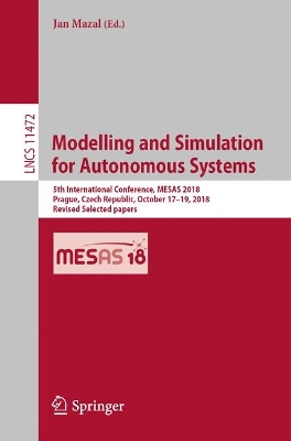 Modelling and Simulation for Autonomous Systems: 5th International Conference, MESAS 2018, Prague, Czech Republic, October  1719, 2018, Revised Selected papers 2019 ed.