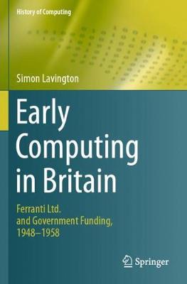 Early Computing in Britain: Ferranti Ltd. and Government Funding, 1948  1958 2019 ed.