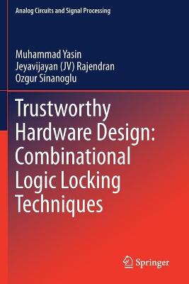 Trustworthy Hardware Design: Combinational Logic Locking Techniques 2020 ed.
