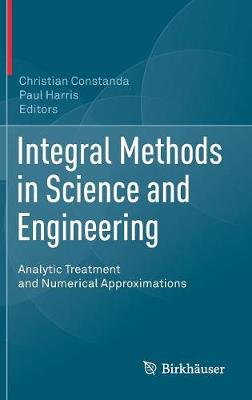 Integral Methods in Science and Engineering: Analytic Treatment and Numerical Approximations