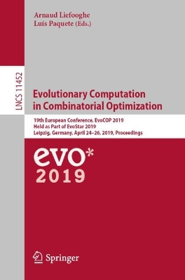 Evolutionary Computation in Combinatorial Optimization: 19th European Conference, EvoCOP 2019, Held as Part of EvoStar 2019,  Leipzig, Germany, April 2426, 2019, Proceedings 1st ed. 2019