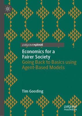 Economics for a Fairer Society: Going Back to Basics using Agent-Based Models 2019 ed.