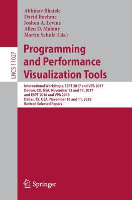 Programming and Performance Visualization Tools: International Workshops, ESPT 2017 and VPA 2017, Denver, CO, USA, November  12 and 17, 2017, and ESPT 2018 and VPA 2018, Dallas, TX, USA, November 16 and 11, 2018, Revised Selected Papers 2019 ed.