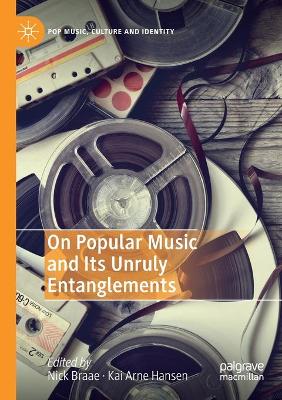 On Popular Music and Its Unruly Entanglements 2019 ed.